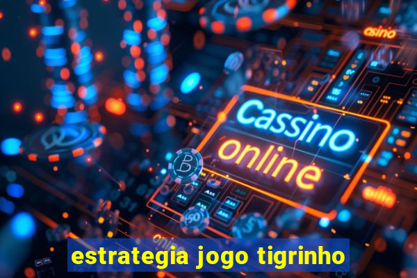 estrategia jogo tigrinho